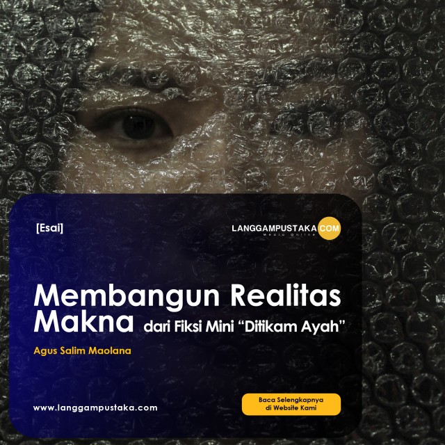 Membangun Realitas Makna dari Fiksi Mini “Ditikam Ayah”